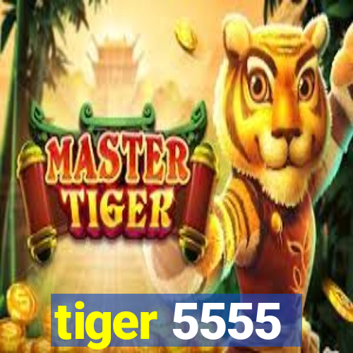 tiger 5555